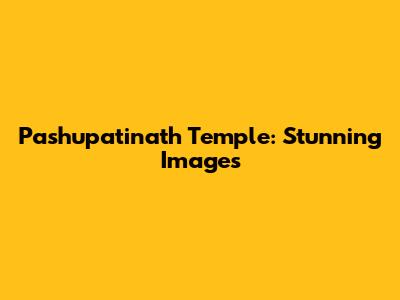 Pashupatinath Temple: Stunning Images