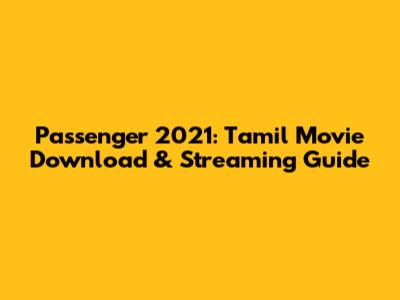 Passenger 2021: Tamil Movie Download & Streaming Guide