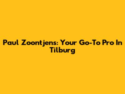 Paul Zoontjens: Your Go-To Pro In Tilburg
