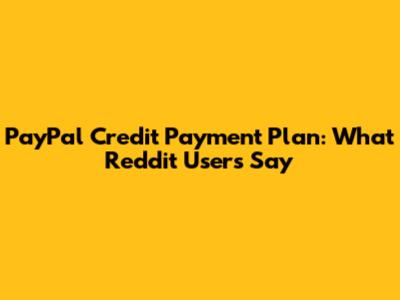 PayPal Credit Payment Plan: What Reddit Users Say