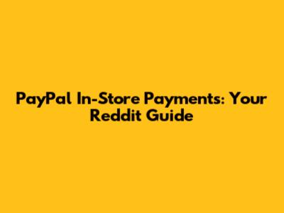 PayPal In-Store Payments: Your Reddit Guide