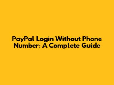 PayPal Login Without Phone Number: A Complete Guide