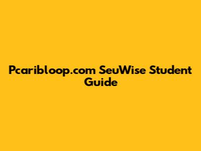 Pcaribloop.com SeuWise Student Guide