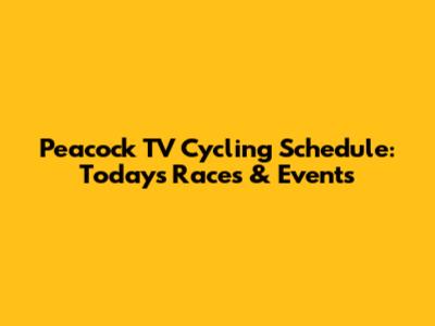 Peacock TV Cycling Schedule: Today's Races & Events