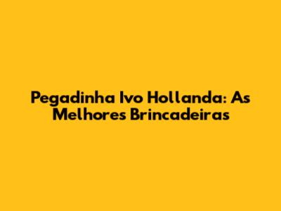 Pegadinha Ivo Hollanda: As Melhores Brincadeiras