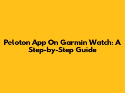 Peloton App On Garmin Watch: A Step-by-Step Guide