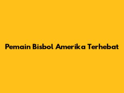 Pemain Bisbol Amerika Terhebat