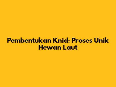 Pembentukan Knid: Proses Unik Hewan Laut
