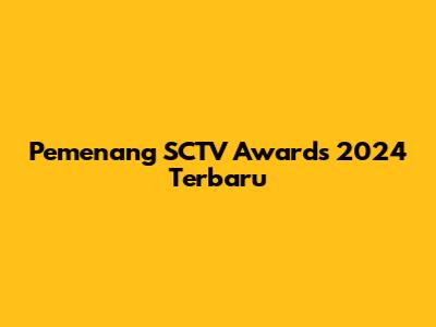 Pemenang SCTV Awards 2024 Terbaru
