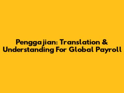 Penggajian: Translation & Understanding For Global Payroll
