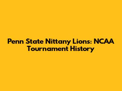 Penn State Nittany Lions: NCAA Tournament History