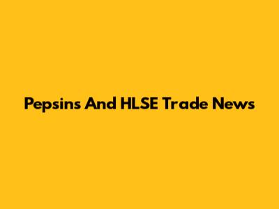 Pepsins And HLSE Trade News