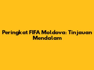 Peringkat FIFA Moldova: Tinjauan Mendalam