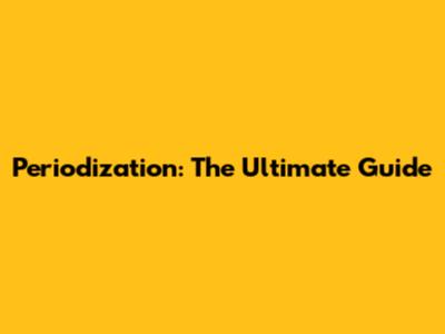Periodization: The Ultimate Guide