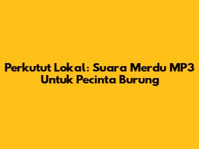 Perkutut Lokal: Suara Merdu MP3 Untuk Pecinta Burung