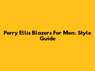 Perry Ellis Blazers For Men: Style Guide