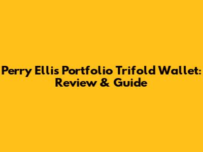 Perry Ellis Portfolio Trifold Wallet: Review & Guide