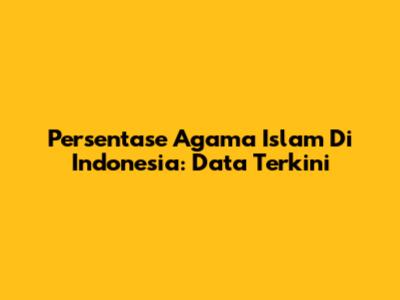 Persentase Agama Islam Di Indonesia: Data Terkini