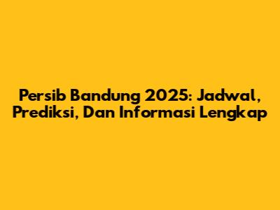 Persib Bandung 2025: Jadwal, Prediksi, Dan Informasi Lengkap
