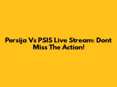 Persija Vs PSIS Live Stream: Don't Miss The Action!
