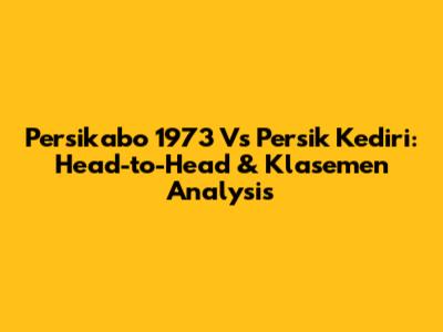 Persikabo 1973 Vs Persik Kediri: Head-to-Head & Klasemen Analysis