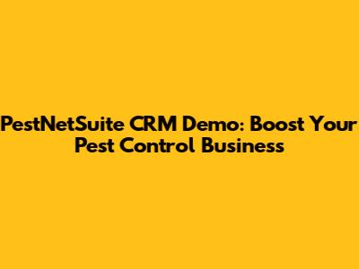 PestNetSuite CRM Demo: Boost Your Pest Control Business