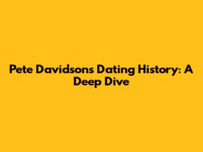 Pete Davidson's Dating History: A Deep Dive