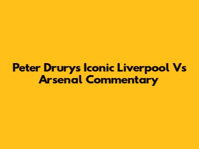 Peter Drury's Iconic Liverpool Vs Arsenal Commentary