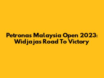 Petronas Malaysia Open 2023: Widjaja's Road To Victory