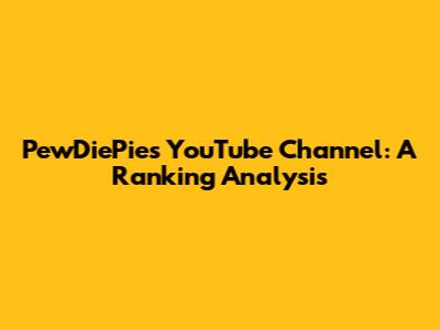 PewDiePie's YouTube Channel: A Ranking Analysis