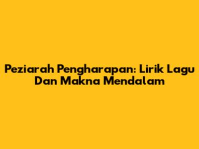 Peziarah Pengharapan: Lirik Lagu Dan Makna Mendalam