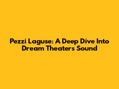 Pezzi Laguse: A Deep Dive Into Dream Theater's Sound