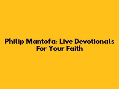 Philip Mantofa: Live Devotionals For Your Faith