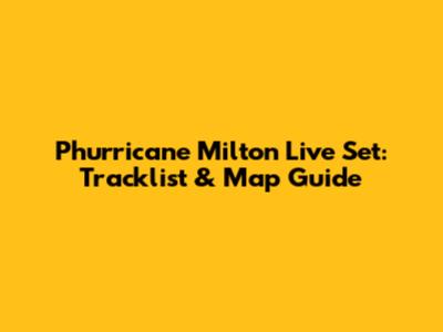 Phurricane Milton Live Set: Tracklist & Map Guide