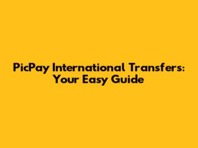 PicPay International Transfers: Your Easy Guide