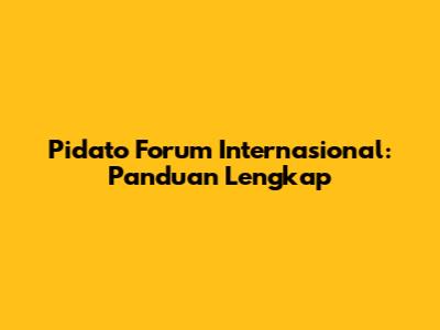 Pidato Forum Internasional: Panduan Lengkap