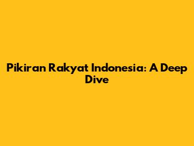 Pikiran Rakyat Indonesia: A Deep Dive