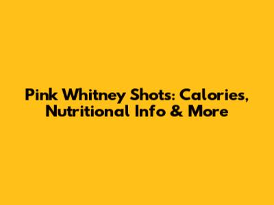 Pink Whitney Shots: Calories, Nutritional Info & More