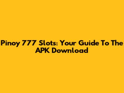 Pinoy 777 Slots: Your Guide To The APK Download