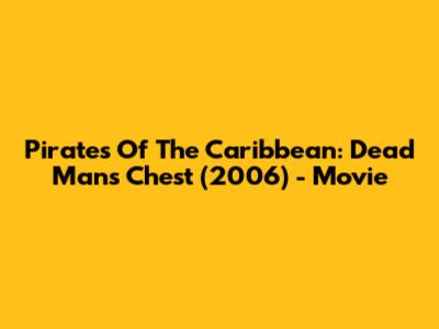 Pirates Of The Caribbean: Dead Man's Chest (2006) - Movie