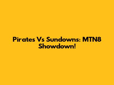 Pirates Vs Sundowns: MTN8 Showdown!