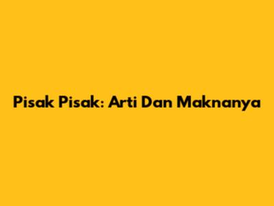 Pisak Pisak: Arti Dan Maknanya