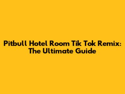 Pitbull Hotel Room Tik Tok Remix: The Ultimate Guide