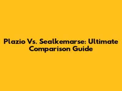 Plazio Vs. Sealkemarse: Ultimate Comparison Guide