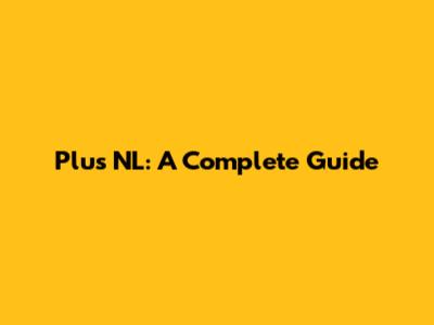 Plus NL: A Complete Guide