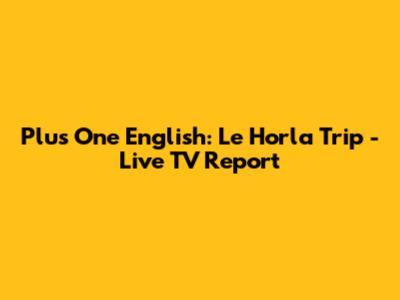 Plus One English: Le Horla Trip - Live TV Report