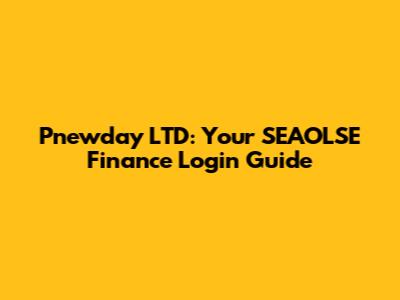 Pnewday LTD: Your SEAOLSE Finance Login Guide