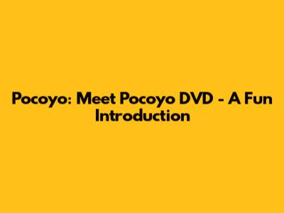 Pocoyo: Meet Pocoyo DVD - A Fun Introduction