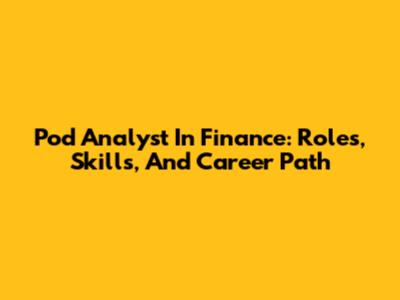 Pod Analyst In Finance: Roles, Skills, And Career Path