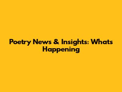 Poetry News & Insights: What's Happening